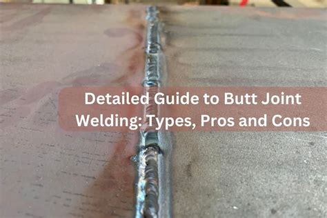 Detailed Guide To Butt Joint Welding Types Pros And Cons