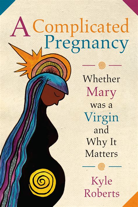 A Complicated Pregnancy Whether Mary Was A Virgin And Why It Matters Broadleaf Books