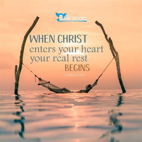 When Christ Enters Your Heart Your Real Rest Begins Christian Pictures
