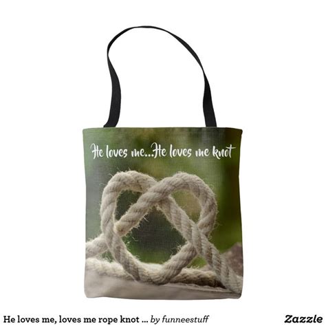 He Loves Me Loves Me Rope Knot Not Tote Bag Tote Bag Bags