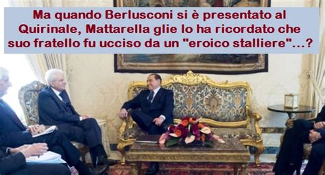 Ma quando Berlusconi si è presentato al Quirinale Mattarella glie lo ha ricordato che suo