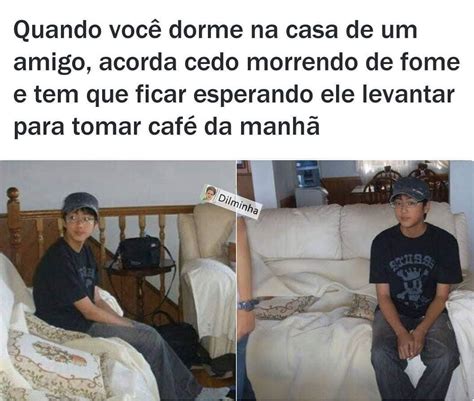 Quando você dorme na casa de um amigo acorda cedo morrendo de fome e tem que ficar esperando