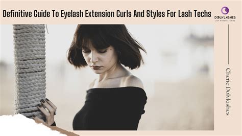 definitive guide to eyelash extension curls and styles for lash techs