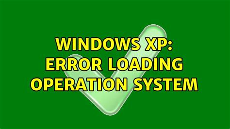 Windows Xp Error Loading Operation System 5 Solutions Youtube