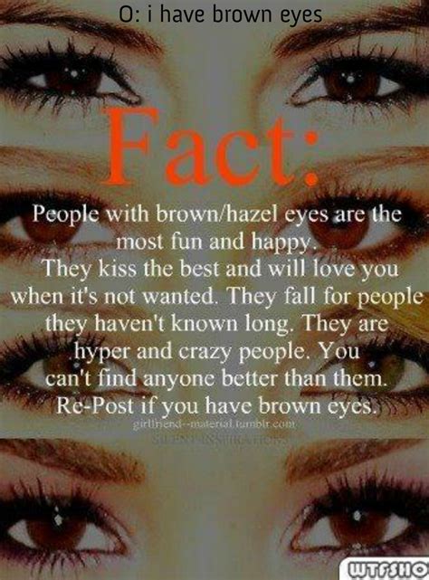 They tend to have a serious nature, and are. Quotes about My brown eyes (38 quotes)