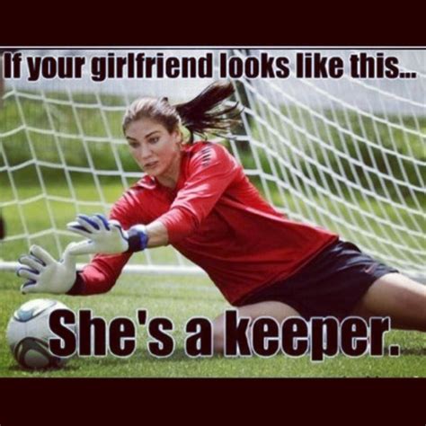 If Your Girlfriend Looks Like This She S A Keeper Soccer Goalie Uswnt