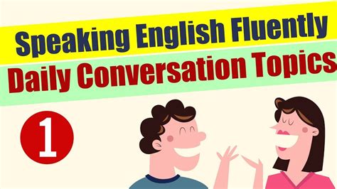 Speaking English Fluently Through 8 Daily Conversation Topics Part 1