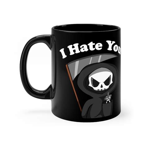 I Hate You Grim Reaper Coffee Mug Humor Coffee Cup Death Etsy