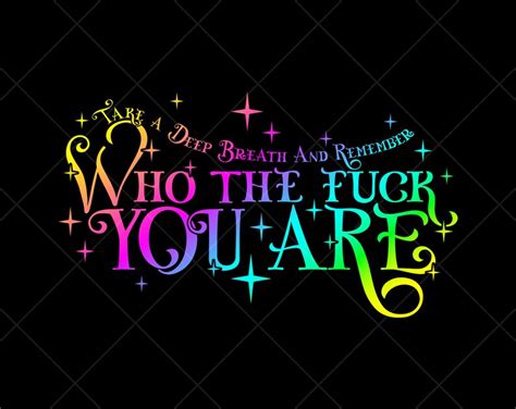 Take A Deep Breath And Remember Who The Fuck You Are Png Self Etsy