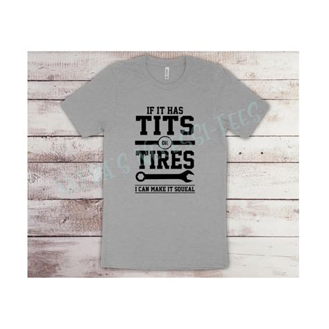 If It Has Tits Or Tires I Can Make It Squeal Tee Shirt Etsy