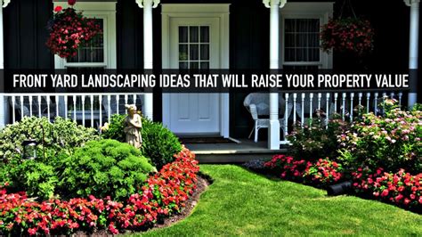 Front Yard Landscaping Ideas That Will Raise Your Property Value The