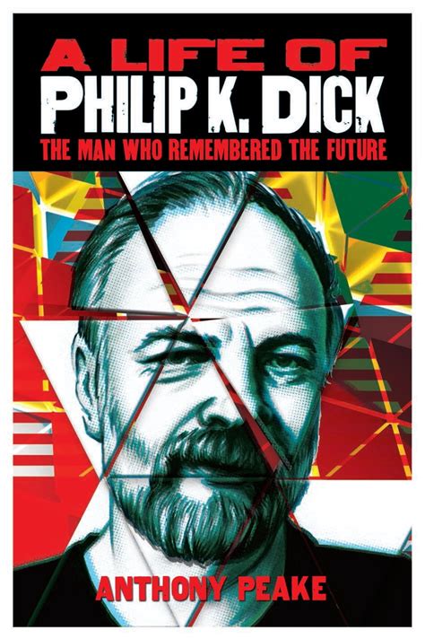A Life Of Philip K Dick The Man Who Remembered The Future Hardcover