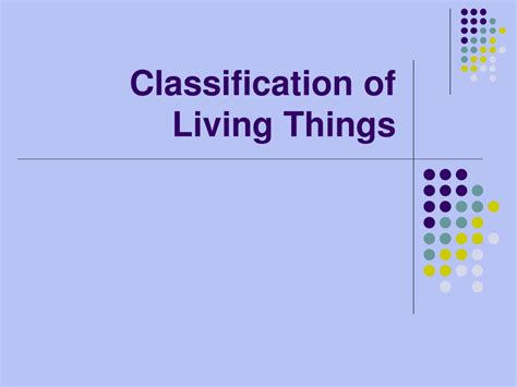 Ppt Classification Of Living Things Powerpoint Presentation Free Download Id 9415004