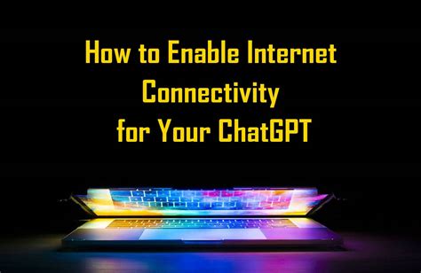 How To Enable Internet Connectivity For Your ChatGPT MyAIForce