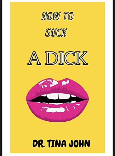 How To Suck A Dick Suck A Dick Like A Bad Girl Kindle Edition By John Dr Tina Literature