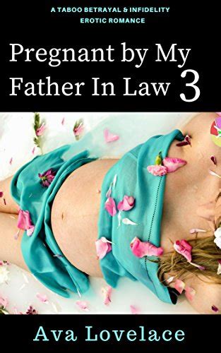 pregnant by my father in law 3 a taboo betrayal and infidelity erotic romance ebook lovelace