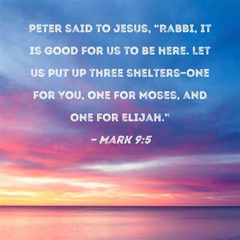 Mark 95 Peter Said To Jesus Rabbi It Is Good For Us To Be Here Let