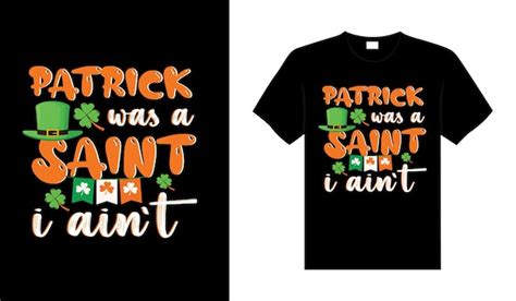 Premium Vector Patrick Was A Saint I Aint St Patricks Day Typography