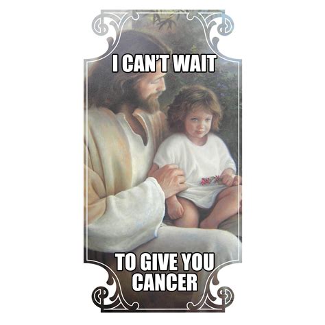 Jesus Meme I Cant Wait To Give You Cancer Bumper Sticker 25 X 5