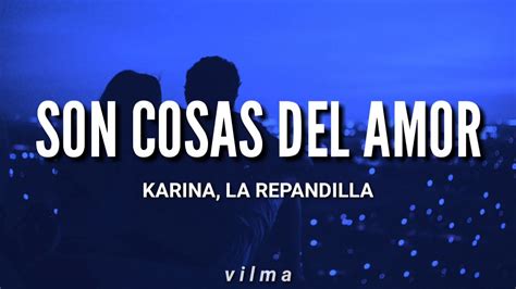 Karina La Repandilla Son Cosas Del Amor Letra Lyrics Youtube