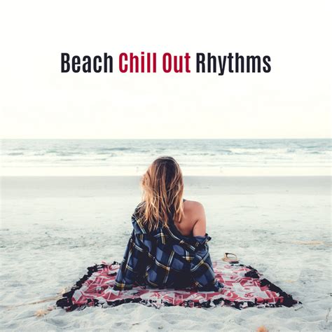 beach chill out rhythms summer party 2017 chill out beats music for holiday cocktails