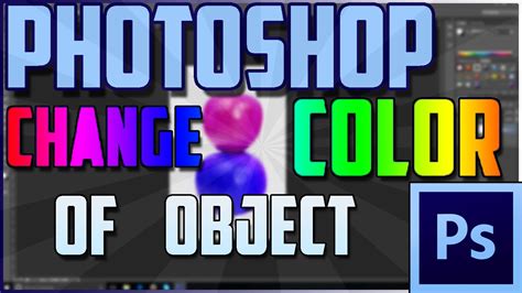 Photoshop How To Change Color Of Object Photoshop Cs6 Tutorial Youtube