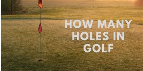 How Many Holes In Golf Info You Must Know Lumen Golf