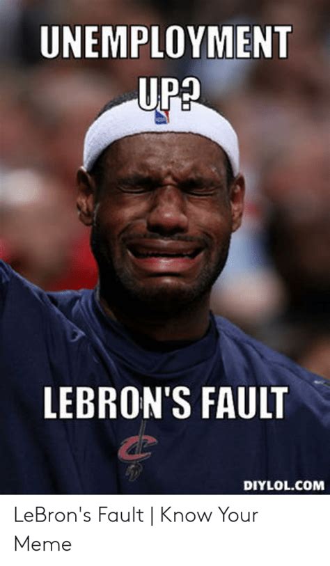 Unemployment Upa Lebrons Fault Diylolcom Lebrons Fault Know Your