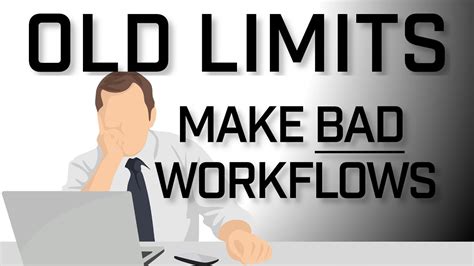 Old Limits Make Bad Workflows Youtube