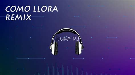 Como Llora Remix Youtube Music