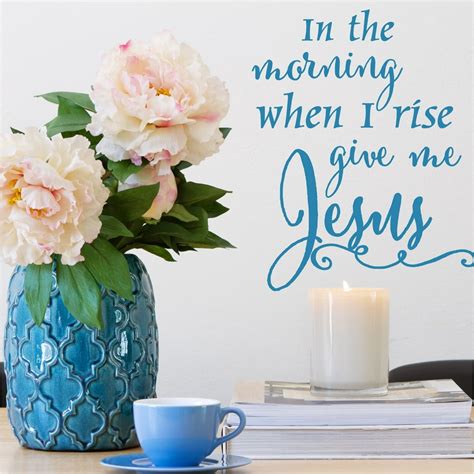 Decal ~ In The Morning When I Rise Give Me Jesus Inspirational Wall