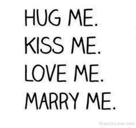 hug me kiss me love me and marry me