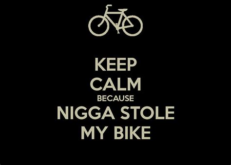 keep calm because nigga stole my bike poster my nigga hd wallpaper pxfuel