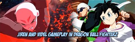 here s a look at jiren and videl s dragon ball fighterz gameplay before they are officially