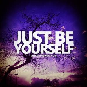 'be who you are and say what. Just Be Yourself Quotes. QuotesGram