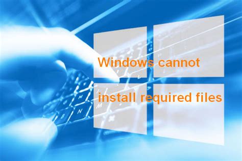 Windows Cannot Install Required Files Error Codes Fixes Minitool