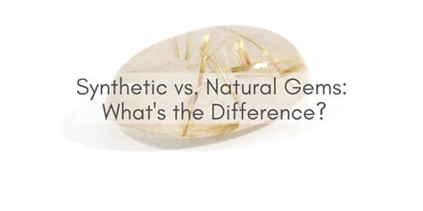 Synthetic Vs Natural Gems Whats The Difference