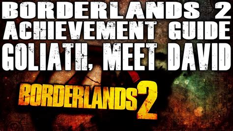 Maybe you would like to learn more about one of these? Borderlands 2 - Goliath, Meet David Achievement Guide - YouTube