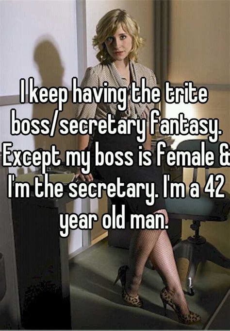 I Keep Having The Trite Bosssecretary Fantasy Except My Boss Is