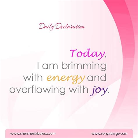 Today I Am Brimming With Energy And Overflowing With Joy