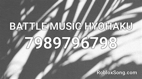 Battle Music Hyohaku Roblox Id Roblox Music Codes