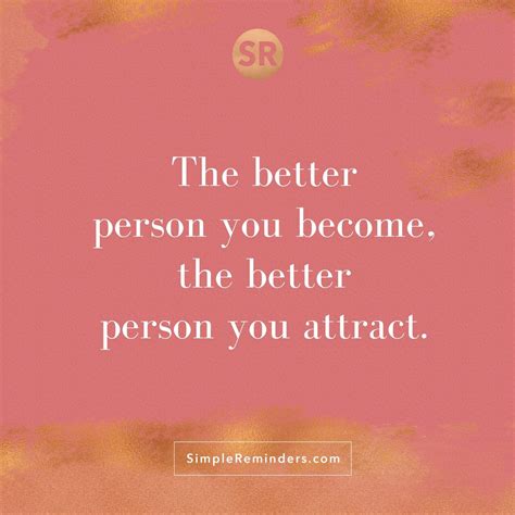 The Better Person You Become The Better Person You Attract