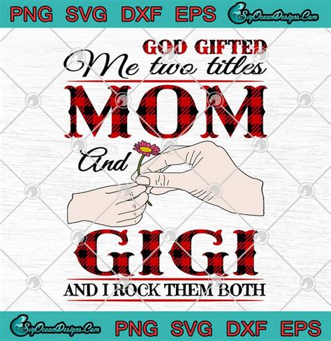 Download God Gifted Me Two Titles Mom And GiGi And I Rock Them Both SVG PNG EPS DXF- GiGi SVG Cricut File ...