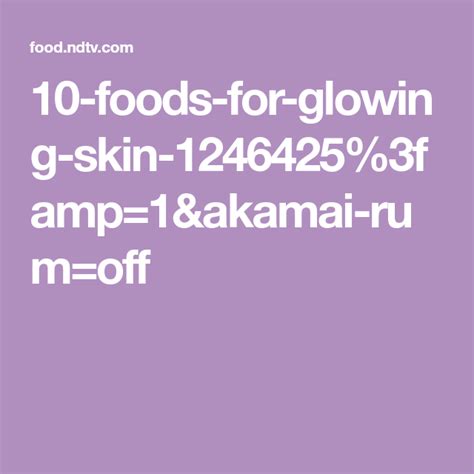 10 Foods For Glowing Skin 12464253famp1andakamai Rumoff