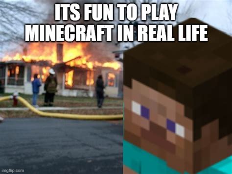 Minecraft In Real Life Imgflip