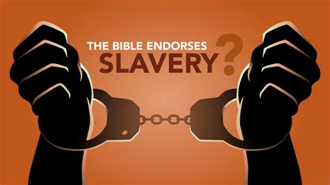 Does The Bible Endorse Slavery What Would You Say