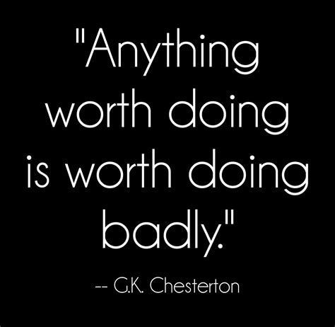 2 фразы в 2 тематиках. Image result for anything worth doing is worth doing badly | Life quotes, Gk chesterton, Words ...