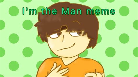 Im The Man Meme Flipaclip Welcome To My Channel Youtube