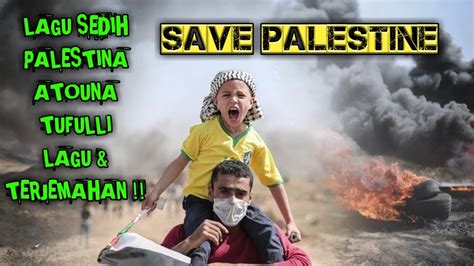 Atouna Tufulli Lagu Sedih Palestina Dan Terjemahan Save Palestine Youtube