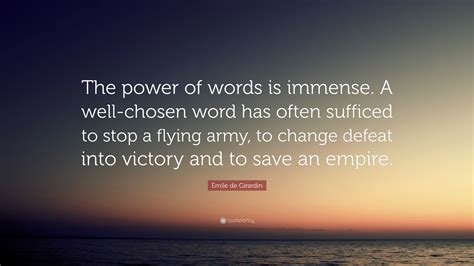 Emile De Girardin Quote The Power Of Words Is Immense A Well Chosen